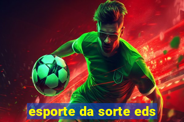 esporte da sorte eds